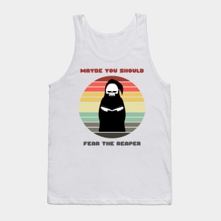 Sunset Reaper / Maybe You Should Fear the Reaper Tank Top